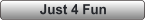 Just 4 Fun